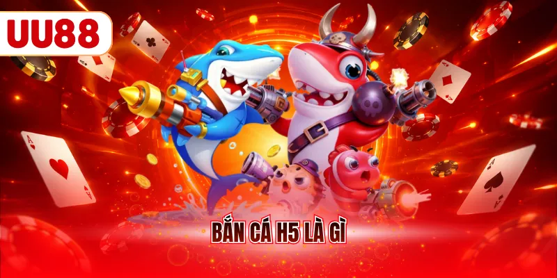 bắn cá h5 là gì