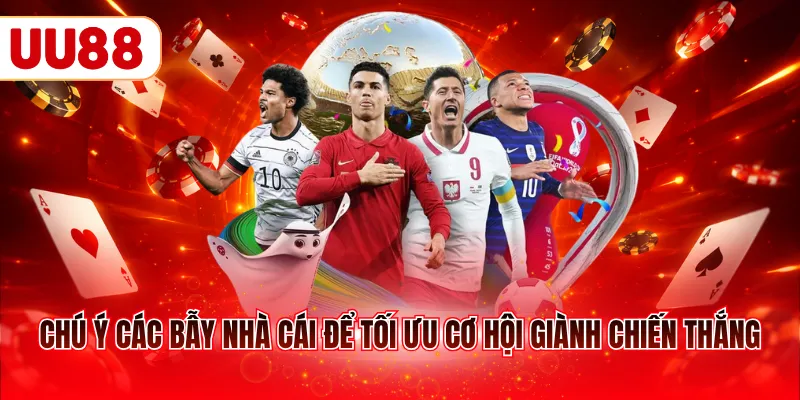 Chú ý các bẫy nhà cái để tối ưu cơ hội giành chiến thắng
