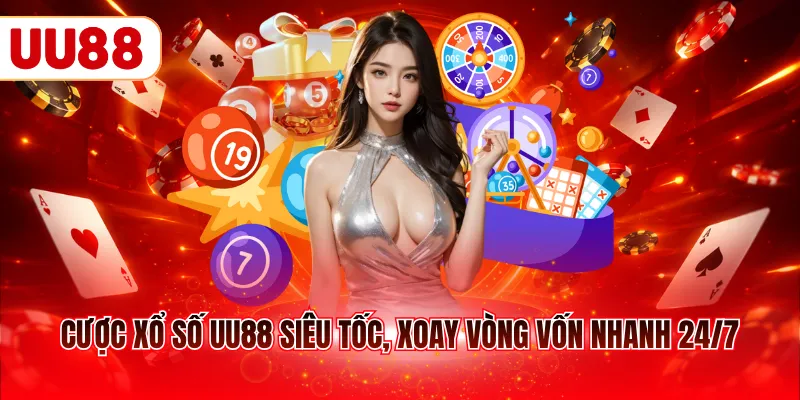 Cược xổ số UU88 siêu tốc, xoay vòng vốn nhanh 24/7
