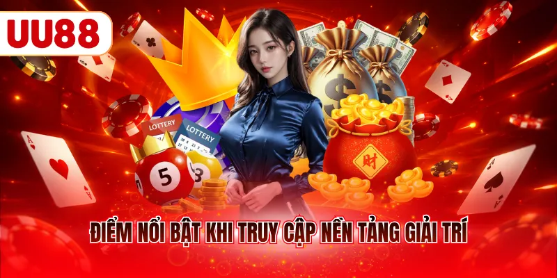 Điểm nổi bật khi truy cập nền tảng giải trí