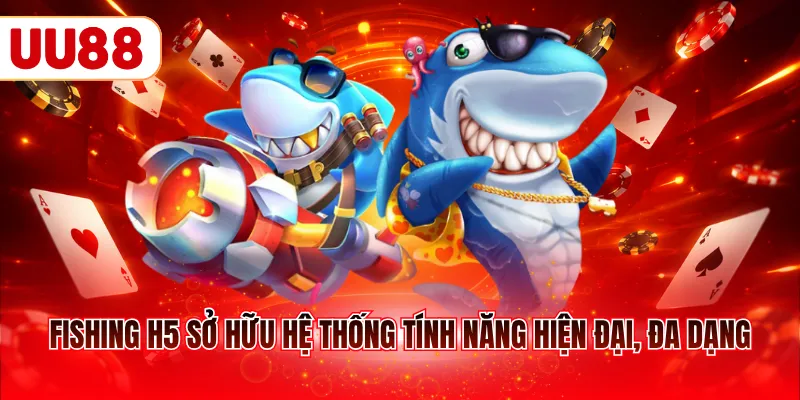 Fishing H5 sở hữu hệ thống tính năng hiện đại, đa dạng