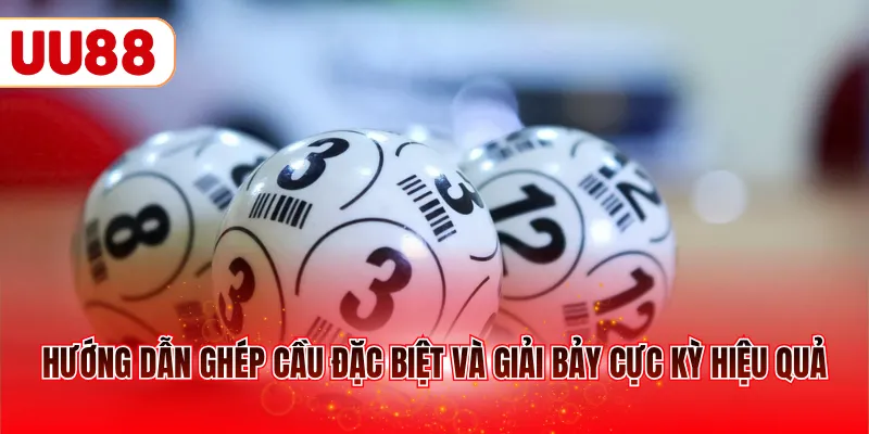 Hướng dẫn ghép cầu đặc biệt và giải bảy cực kỳ hiệu quả