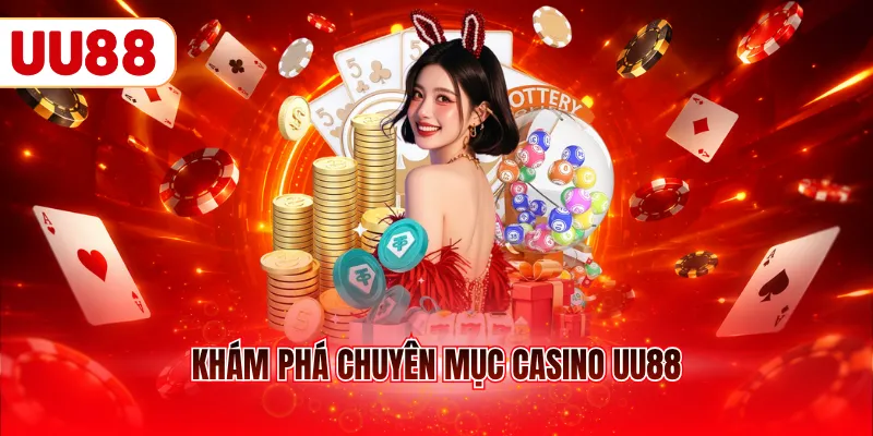 Khám phá chuyên mục casino UU88
