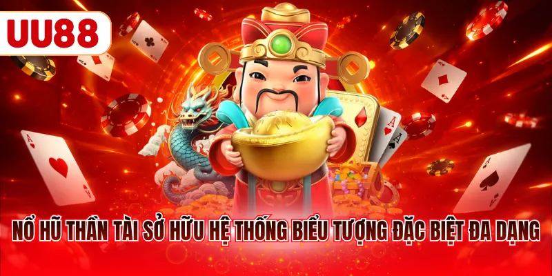 Nổ hũ Thần Tài sở hữu hệ thống biểu tượng đặc biệt đa dạng