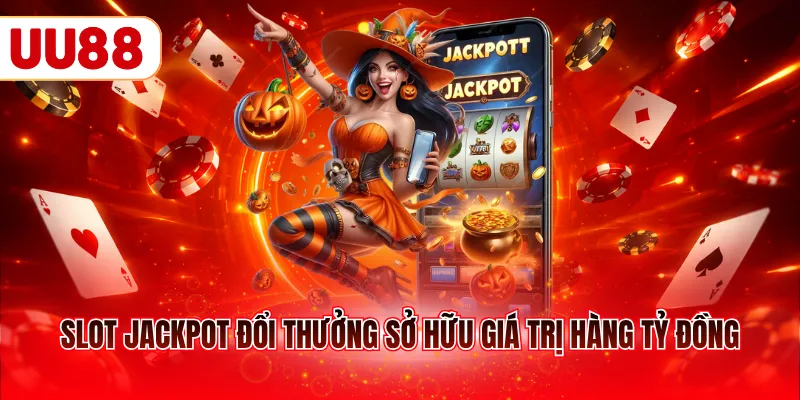 Slot Jackpot đổi thưởng sở hữu giá trị hàng tỷ đồng