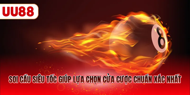 Soi cầu siêu tốc giúp lựa chọn cửa cược chuẩn xác nhất