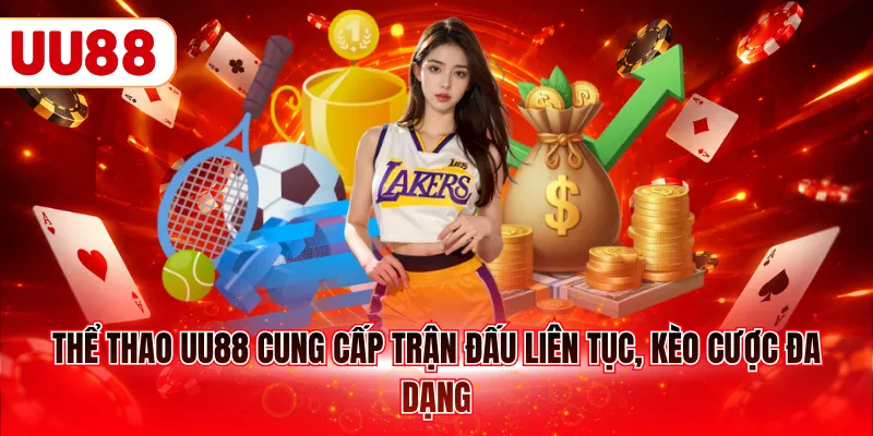 Thể thao UU88 cung cấp trận đấu liên tục, kèo cược đa dạng