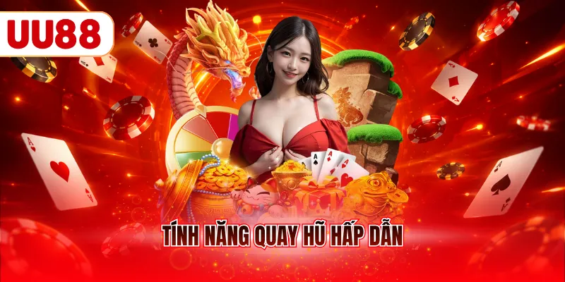 Tính năng quay hũ hấp dẫn