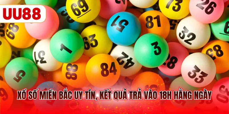 Xổ số miền Bắc uy tín, kết quả trả vào 18h hằng ngày